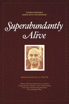 Szuperbőségesen élve: Thomas Merton tánca a nőiséggel - Superabundantly Alive: Thomas Merton's Dance with the Feminine