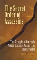 Az orgyilkosok titkos rendje: A korai nizari iszlámok harca az iszlám világ ellen - The Secret Order of Assassins: The Struggle of the Early Nizari Isma'ilis Against the Islamic World