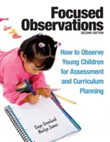 Fókuszált megfigyelések: Hogyan figyeljük meg a kisgyermekeket az értékeléshez és a tantervezéshez [2 CD-ROM-mal] - Focused Observations: How to Observe Young Children for Assessment and Curriculum Planning [With 2 CD-ROMs]