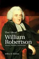 William Robertson élete: Robertson Robertson élete: miniszter, történész és igazgató - The Life of William Robertson: Minister, Historian, and Principal