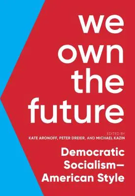 Miénk a jövő: Demokratikus szocializmus - amerikai módra - We Own the Future: Democratic Socialism--American Style