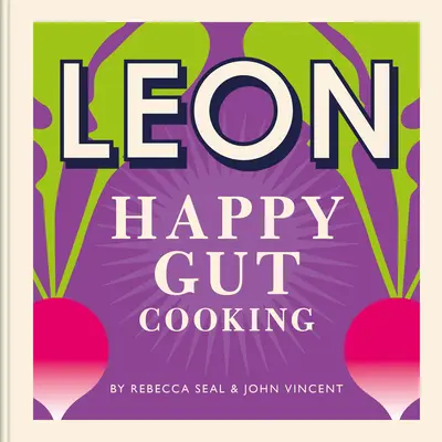 Happy Leons: Leon Happy Guts: Receptek, amelyek segítenek jobban élni - Happy Leons: Leon Happy Guts: Recipes to Help You Live Better