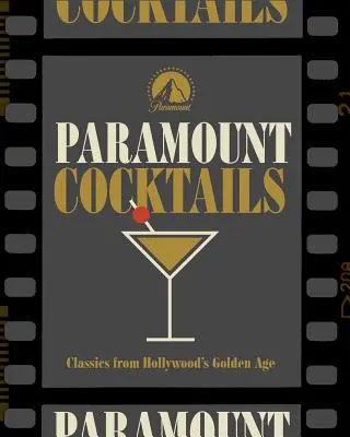 Hollywoodi koktélok: Több mint 95 recept a Paramount Pictures filmjeinek ünneplésére - Hollywood Cocktails: Over 95 Recipes Celebrating Films from Paramount Pictures