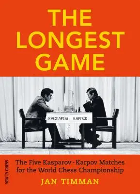 A leghosszabb játszma: Az öt Kaszparov-Karpov-meccs a sakkvilágbajnokságért - The Longest Game: The Five Kasparovkarpov Matches for the World Chess Championship