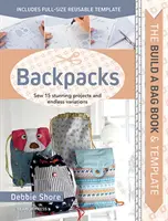 Build a Bag Book & Templates: Build a Bag Book & Templates: Hátizsákok: 15 lenyűgöző projekt és végtelen variációk varrása - Build a Bag Book & Templates: Backpacks: Sew 15 Stunning Projects and Endless Variations