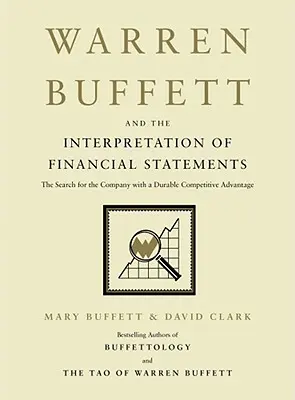 Warren Buffett és a pénzügyi kimutatások értelmezése: A tartós versenyelőnnyel rendelkező vállalat keresése - Warren Buffett and the Interpretation of Financial Statements: The Search for the Company with a Durable Competitive Advantage