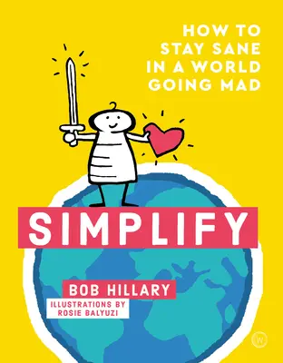 Simplify: Hogyan maradjunk épelméjűek egy őrült világban? - Simplify: How to Stay Sane in a World Going Mad