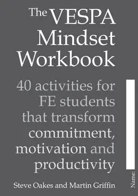 A Vespa Mindset munkafüzet: 40 tevékenység Fe diákoknak, amelyek átalakítják az elkötelezettséget, a motivációt és a termelékenységet - The Vespa Mindset Workbook: 40 Activities for Fe Students That Transform Commitment, Motivation and Productivity