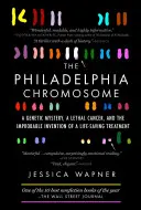 A Philadelphia kromoszóma: Egy genetikai rejtély, egy halálos rák és egy életmentő kezelés valószínűtlen feltalálása - The Philadelphia Chromosome: A Genetic Mystery, a Lethal Cancer, and the Improbable Invention of a Lifesaving Treatment