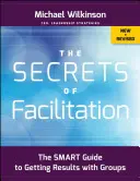 A facilitáció titkai: A csoportokkal való eredményes munka okos útmutatója - The Secrets of Facilitation: The Smart Guide to Getting Results with Groups