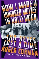 Hogyan csináltam száz filmet Hollywoodban, és nem vesztettem egy fillért sem - How I Made a Hundred Movies in Hollywood and Never Lost a Dime