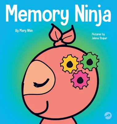 Memórianindzsa: Gyermekkönyv a tanulásról és a memóriafejlesztésről - Memory Ninja: A Children's Book About Learning and Memory Improvement