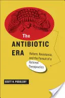 Az antibiotikum-korszak: Reform, ellenállás és a racionális gyógymódok keresése - The Antibiotic Era: Reform, Resistance, and the Pursuit of a Rational Therapeutics