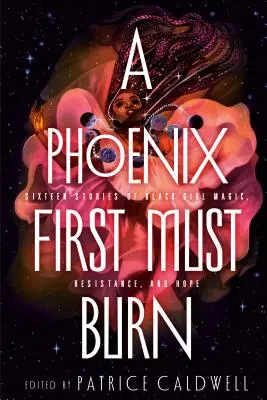 A Phoenix First Must Burn: Sixteen Stories of Black Girl Magic, Resistance, and Hope (Tizenhat történet a fekete lányok varázslatáról, ellenállásáról és reményéről) - A Phoenix First Must Burn: Sixteen Stories of Black Girl Magic, Resistance, and Hope