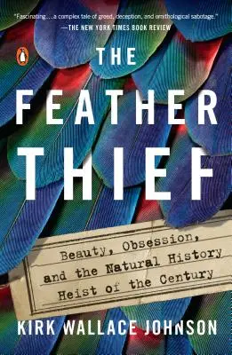 A tolltolvaj: Szépség, megszállottság és az évszázad természetrajzi rablása - The Feather Thief: Beauty, Obsession, and the Natural History Heist of the Century