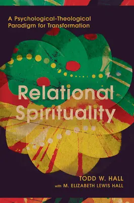 Kapcsolati spiritualitás: Pszichológiai-teológiai paradigma az átalakuláshoz - Relational Spirituality: A Psychological-Theological Paradigm for Transformation