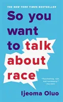 Szóval a fajról akarsz beszélni - So You Want to Talk About Race