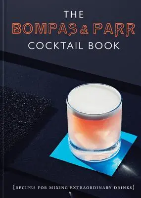 A Bompas & Parr koktélkönyv: Receptek rendkívüli italok keveréséhez - The Bompas & Parr Cocktail Book: Recipes for Mixing Extraordinary Drinks