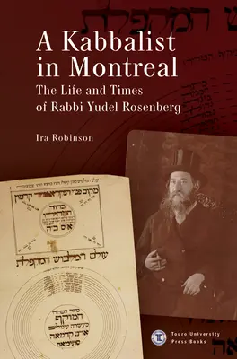 Egy kabbalista Montrealban: Rosenberg Judel rabbi élete és kora. - A Kabbalist in Montreal: The Life and Times of Rabbi Yudel Rosenberg