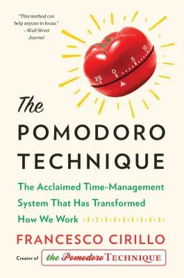 A Pomodoro technika: Az elismert időgazdálkodási rendszer, amely megváltoztatta a munkánkat - The Pomodoro Technique: The Acclaimed Time-Management System That Has Transformed How We Work