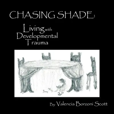 Chasing Shade: Élet a fejlődési traumával - Chasing Shade: Living with Developmental Trauma