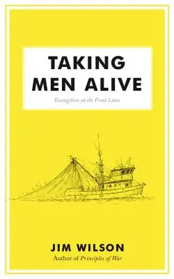 Férfiak életben tartása: Evangelizáció a frontvonalakon - Taking Men Alive: Evangelism on the Front Lines