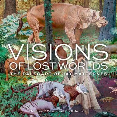 Elveszett világok víziói: Jay Matternes paleoművészete - Visions of Lost Worlds: The Paleoart of Jay Matternes