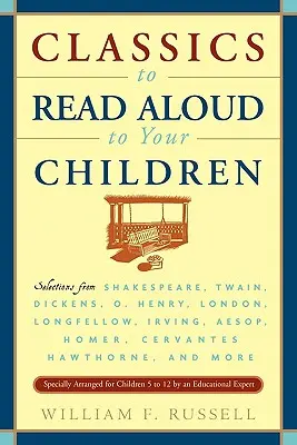 Klasszikusok, amelyeket hangosan felolvashatsz gyermekeidnek: Shakespeare, Twain, Dickens, O. Henry, London, Longfellow, Irving Aesopus, Homérosz, Cervantes, Haw, Haw, Aesopus, Homérosz, Cervantes, Longfellow, Irving, Irving, Longfellow, Longfellow... - Classics to Read Aloud to Your Children: Selections from Shakespeare, Twain, Dickens, O.Henry, London, Longfellow, Irving Aesop, Homer, Cervantes, Haw