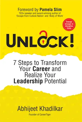 Unlock!: 7 lépés a karrierje átalakításához és vezetői potenciáljának kiaknázásához - Unlock!: 7 Steps to Transform Your Career and Realize Your Leadership Potential