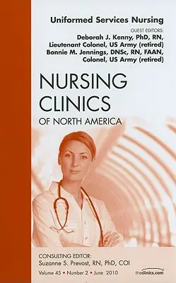 Uniformed Services Nursing, an Issue of Nursing Clinics, 45