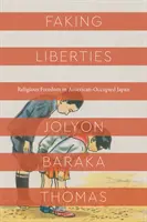 Faking Liberties: Vallásszabadság az amerikai megszállás alatt álló Japánban - Faking Liberties: Religious Freedom in American-Occupied Japan