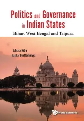 Politika és kormányzás az indiai államokban: Bihar, Nyugat-Bengália és Tripura - Politics and Governance in Indian States: Bihar, West Bengal and Tripura