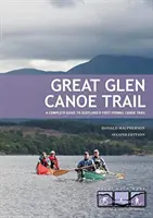 Great Glen Canoe Trail - Teljes körű útmutató Skócia első hivatalos kenutúraútvonalához - Great Glen Canoe Trail - A complete guide to Scotland's first formal canoe trail