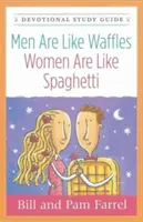 A férfiak olyanok, mint a gofri - a nők, mint a spagetti Áhítatos tanulmányi segédlet - Men Are Like Waffles--Women Are Like Spaghetti Devotional Study Guide