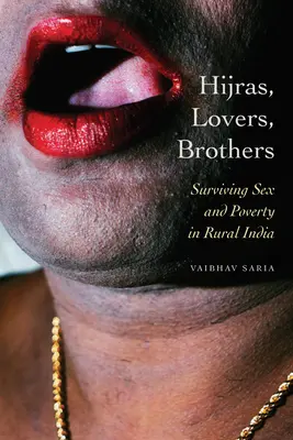 Hidzsrák, szeretők, testvérek: Túlélés a szexben és a szegénységben a vidéki Indiában - Hijras, Lovers, Brothers: Surviving Sex and Poverty in Rural India