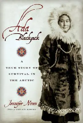 Ada Blackjack: A túlélés igaz története az Északi-sarkvidéken - Ada Blackjack: A True Story of Survival in the Arctic