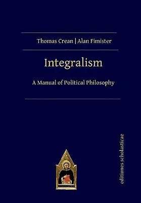 Integralizmus: A politikai filozófia kézikönyve - Integralism: A Manual of Political Philosophy