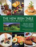 Az új ír asztal: Receptek Írország legjobb szakácsaitól - The New Irish Table: Recipes from Ireland's Top Chefs