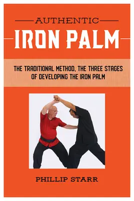 Hiteles vaspálma: A teljes edzési kézikönyv - Authentic Iron Palm: The Complete Training Manual