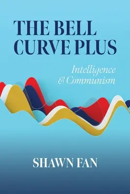 A Bell-görbe plusz: Intelligencia és kommunizmus - The Bell Curve Plus: Intelligence & Communism