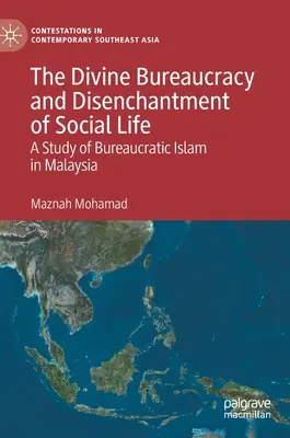 Az isteni bürokrácia és a társadalmi élet kiábrándulása: A malajziai bürokratikus iszlám tanulmánya - The Divine Bureaucracy and Disenchantment of Social Life: A Study of Bureaucratic Islam in Malaysia