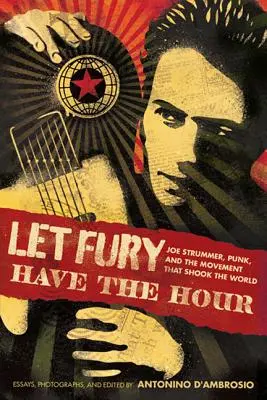 Legyen a dühé az óra: Joe Strummer, a punk és a mozgalom, amely megrázta a világot - Let Fury Have the Hour: Joe Strummer, Punk, and the Movement That Shook the World