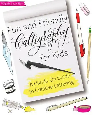 Szórakoztató és barátságos kalligráfia gyerekeknek: Kézzelfogható útmutató a kreatív betűkészítéshez - Fun and Friendly Calligraphy for Kids: A Hands-On Guide to Creative Lettering