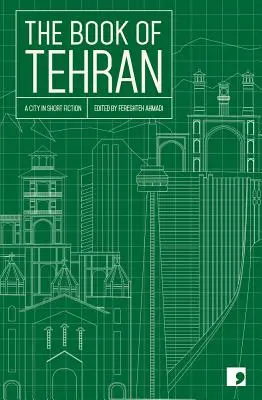 A teheráni könyv: Egy város rövid történetekben - The Book of Tehran: A City in Short Fiction