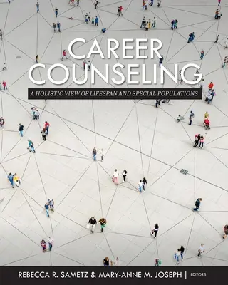 Karrier-tanácsadás: A holisztikus szemléletű életpálya és a speciális populációk - Career Counseling: A Holistic View of Lifespan and Special Populations