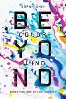 Beyond Colorblind: Redeeming Our Ethnic Journey