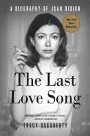 Az utolsó szerelmes dal: Joan Didion életrajza - The Last Love Song: A Biography of Joan Didion
