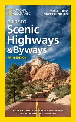 National Geographic Guide to Scenic Highways and Byways, 5. kiadás: Az Egyesült Államok 300 legjobb útvonala: A 300 legjobb út az Egyesült Államokban - National Geographic Guide to Scenic Highways and Byways, 5th Edition: The 300 Best Drives in the U.S.