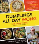 Gombócok egész nap Wong: Ázsiai finomságok szakácskönyve egy csúcsszakácstól - Dumplings All Day Wong: A Cookbook of Asian Delights from a Top Chef