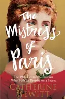 Párizs úrnője - A 19. századi kurtizán, aki egy titokra építette birodalmát - Mistress of Paris - The 19th-Century Courtesan Who Built an Empire on a Secret